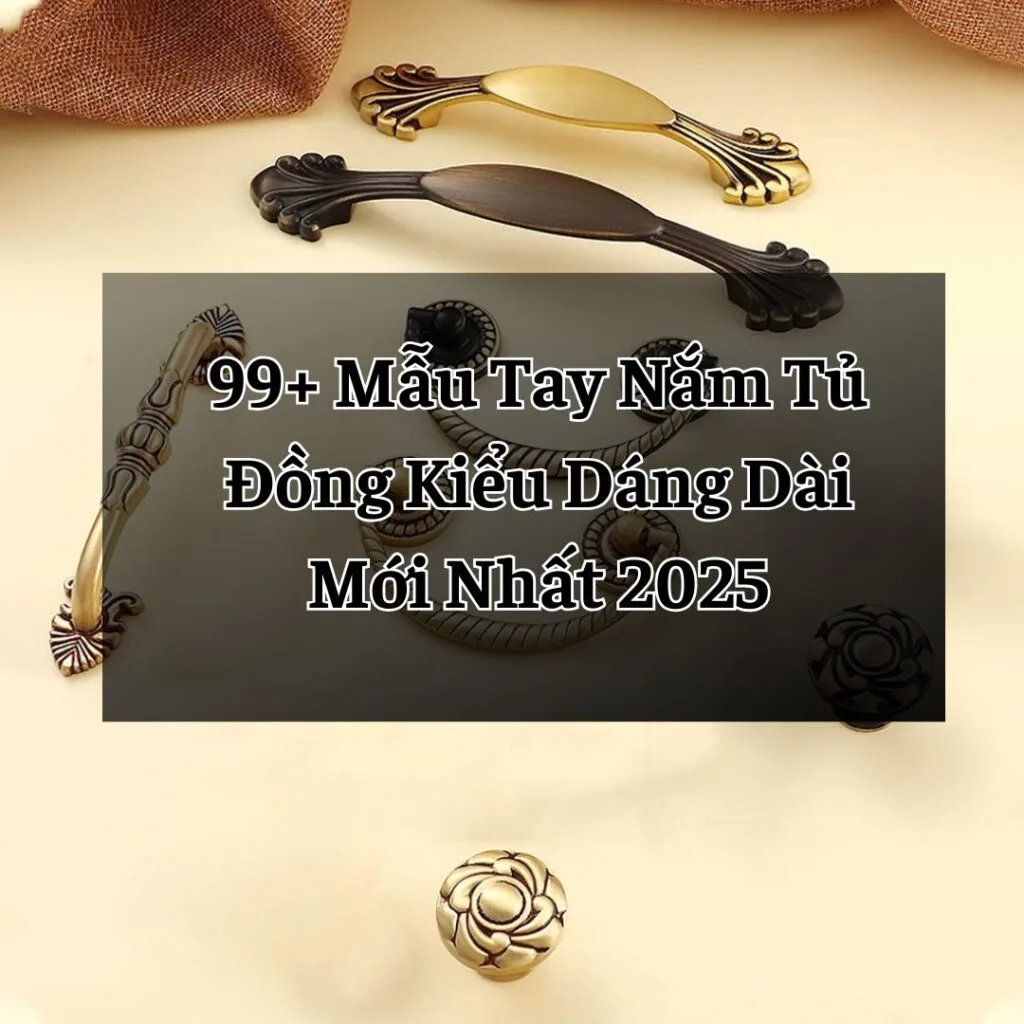 99+ Mẫu Tay Nắm Tủ Đồng Kiểu Dáng Dài Mới Nhất 2025 2 tay nam tu dong fhomenamkhang13